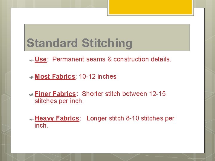 Standard Stitching Use: Permanent seams & construction details. Most Fabrics: 10 -12 inches Finer