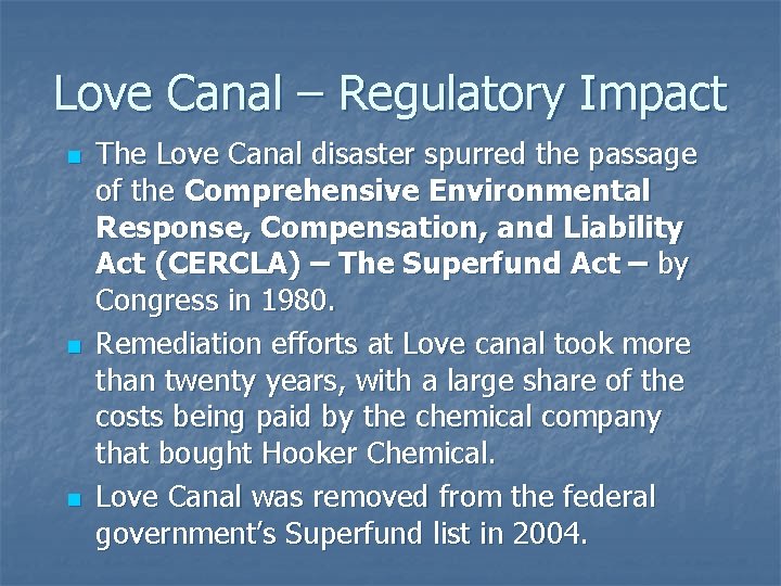 Love Canal – Regulatory Impact n n n The Love Canal disaster spurred the