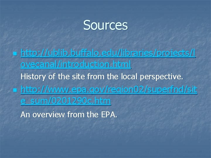 Sources n http: //ublib. buffalo. edu/libraries/projects/l ovecanal/introduction. html History of the site from the