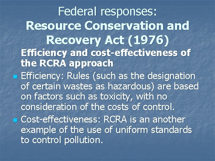 Federal responses: Resource Conservation and Recovery Act (1976) n n Efficiency and cost-effectiveness of
