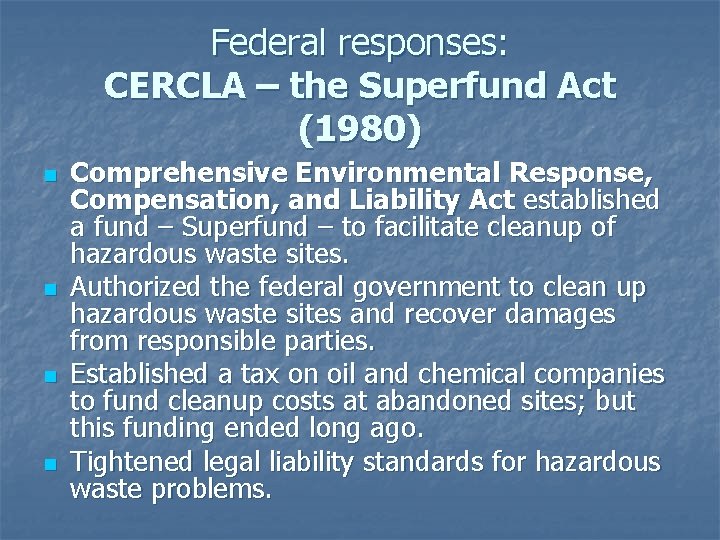 Federal responses: CERCLA – the Superfund Act (1980) n n Comprehensive Environmental Response, Compensation,