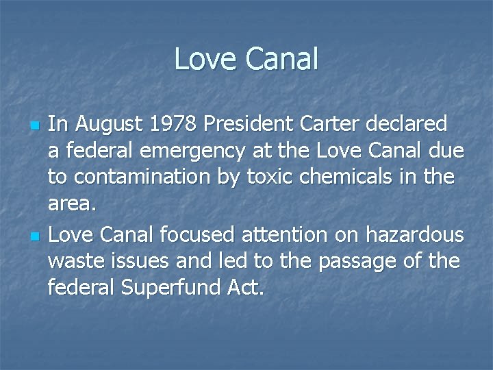 Love Canal n n In August 1978 President Carter declared a federal emergency at