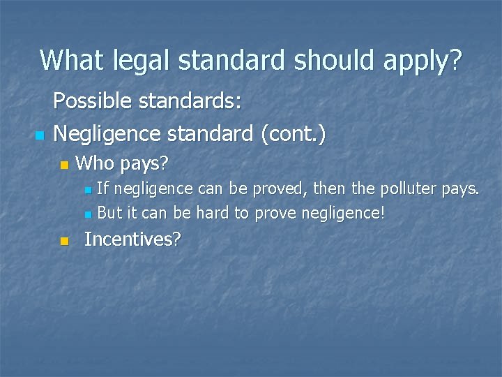 What legal standard should apply? n Possible standards: Negligence standard (cont. ) n Who