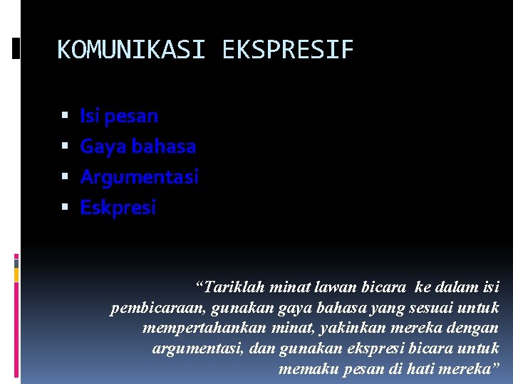KOMUNIKASI EKSPRESIF Isi pesan Gaya bahasa Argumentasi Eskpresi “Tariklah minat lawan bicara ke dalam KOMUNIKASI EKSPRESIF Isi pesan Gaya bahasa Argumentasi Eskpresi “Tariklah minat lawan bicara ke dalam