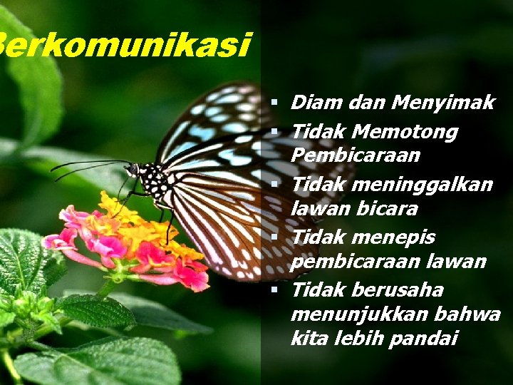 Berkomunikasi Diam dan Menyimak Tidak Memotong Pembicaraan Tidak meninggalkan lawan bicara Tidak menepis pembicaraan Berkomunikasi Diam dan Menyimak Tidak Memotong Pembicaraan Tidak meninggalkan lawan bicara Tidak menepis pembicaraan