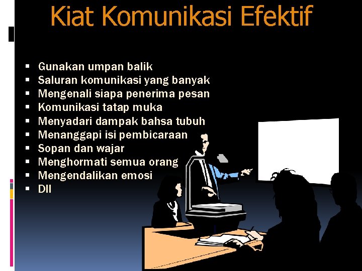 Kiat Komunikasi Efektif Gunakan umpan balik Saluran komunikasi yang banyak Mengenali siapa penerima pesan Kiat Komunikasi Efektif Gunakan umpan balik Saluran komunikasi yang banyak Mengenali siapa penerima pesan
