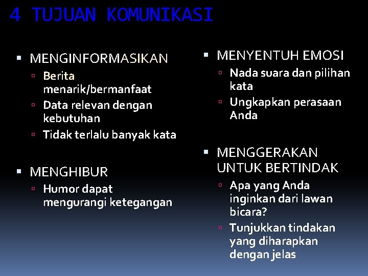 4 TUJUAN KOMUNIKASI MENGINFORMASIKAN Berita menarik/bermanfaat Data relevan dengan kebutuhan Tidak terlalu banyak kata 4 TUJUAN KOMUNIKASI MENGINFORMASIKAN Berita menarik/bermanfaat Data relevan dengan kebutuhan Tidak terlalu banyak kata