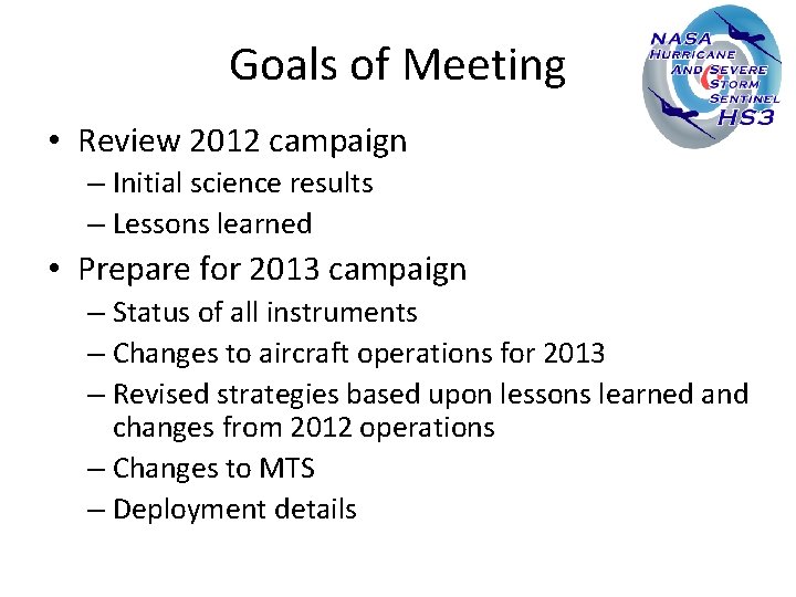 Goals of Meeting • Review 2012 campaign – Initial science results – Lessons learned