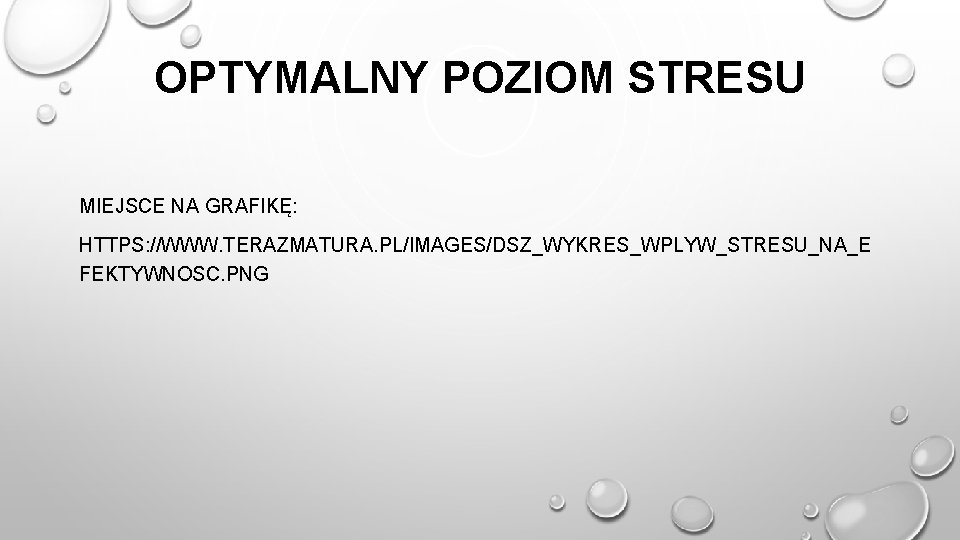 OPTYMALNY POZIOM STRESU MIEJSCE NA GRAFIKĘ: HTTPS: //WWW. TERAZMATURA. PL/IMAGES/DSZ_WYKRES_WPLYW_STRESU_NA_E FEKTYWNOSC. PNG 