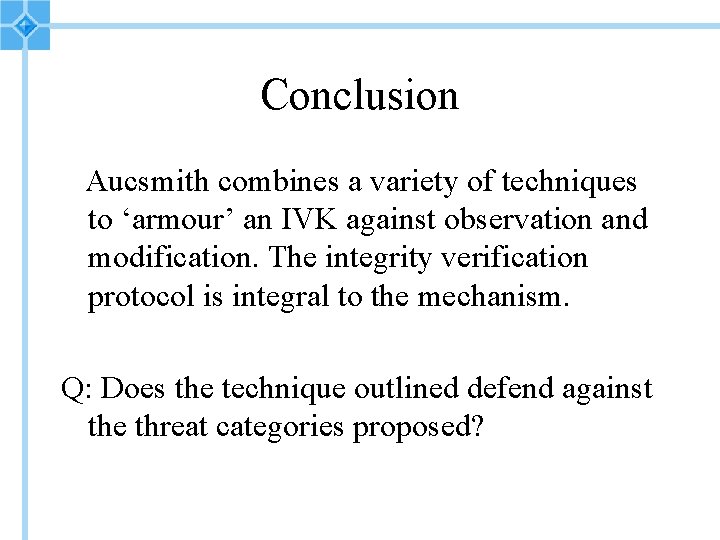 Conclusion Aucsmith combines a variety of techniques to ‘armour’ an IVK against observation and