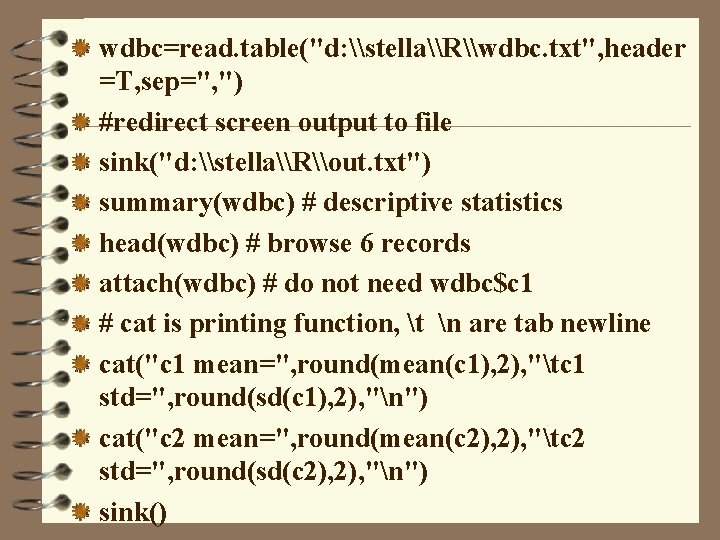 wdbc=read. table("d: \stella\R\wdbc. txt", header =T, sep=", ") #redirect screen output to file sink("d: