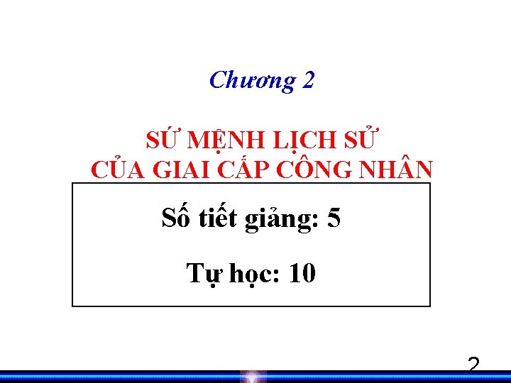 Chương 2 SỨ MỆNH LỊCH SỬ CỦA GIAI CẤP CÔNG NH N Số tiết