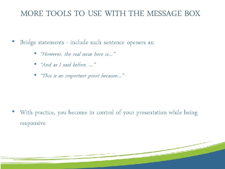 MORE TOOLS TO USE WITH THE MESSAGE BOX • Bridge statements - include such