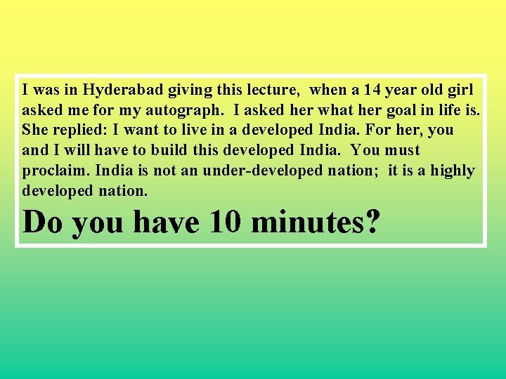 I was in Hyderabad giving this lecture, when a 14 year old girl asked