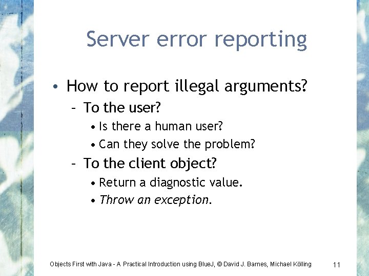 Server error reporting • How to report illegal arguments? – To the user? •