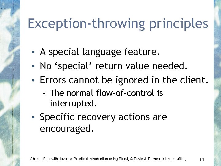 Exception-throwing principles • A special language feature. • No ‘special’ return value needed. •