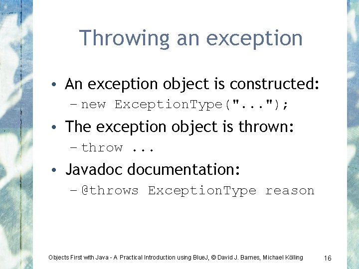 Throwing an exception • An exception object is constructed: – new Exception. Type(". .