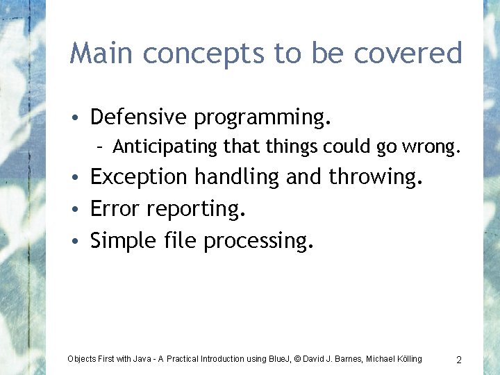 Main concepts to be covered • Defensive programming. – Anticipating that things could go