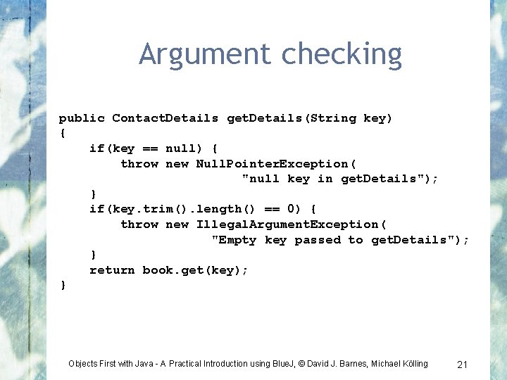 Argument checking public Contact. Details get. Details(String key) { if(key == null) { throw