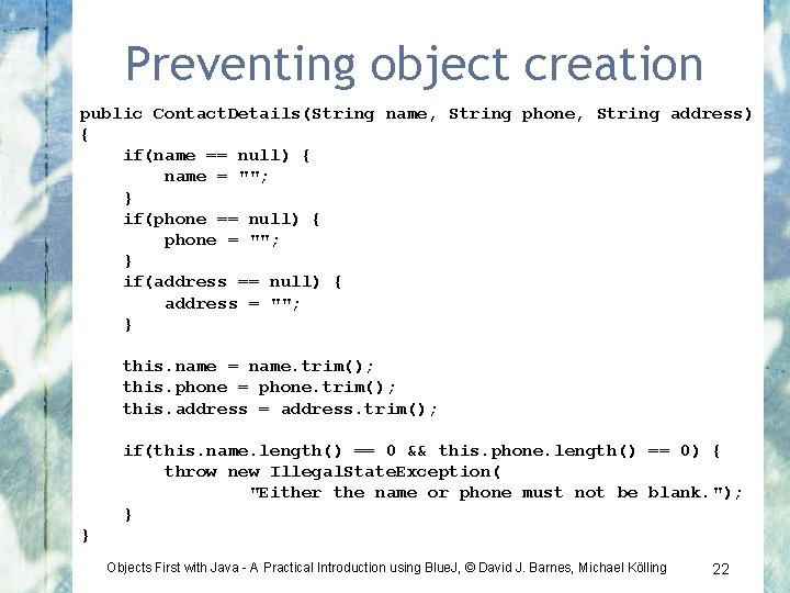 Preventing object creation public Contact. Details(String name, String phone, String address) { if(name ==