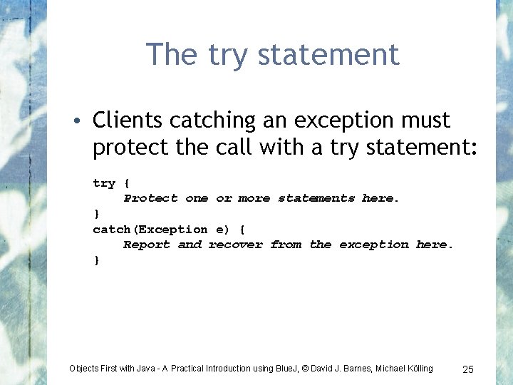 The try statement • Clients catching an exception must protect the call with a