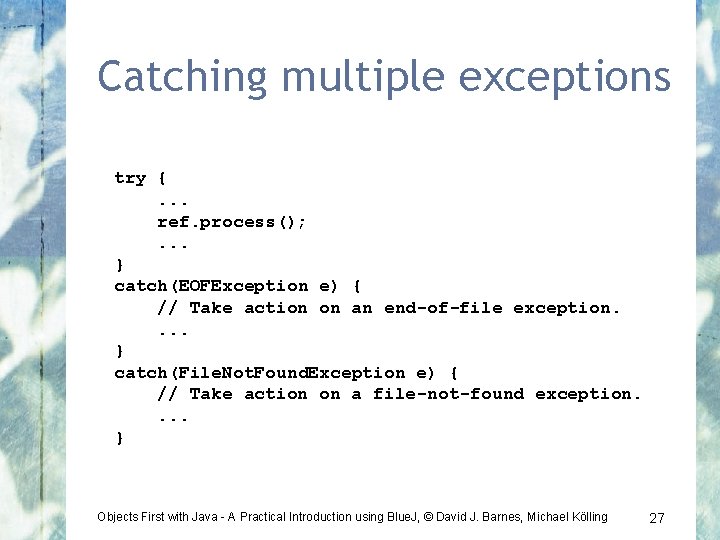 Catching multiple exceptions try {. . . ref. process(); . . . } catch(EOFException