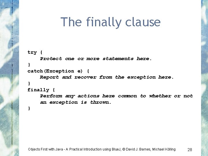 The finally clause try { Protect one or more statements here. } catch(Exception e)