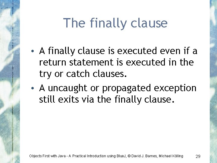 The finally clause • A finally clause is executed even if a return statement