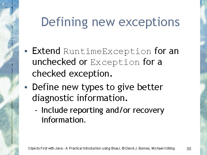 Defining new exceptions • Extend Runtime. Exception for an unchecked or Exception for a