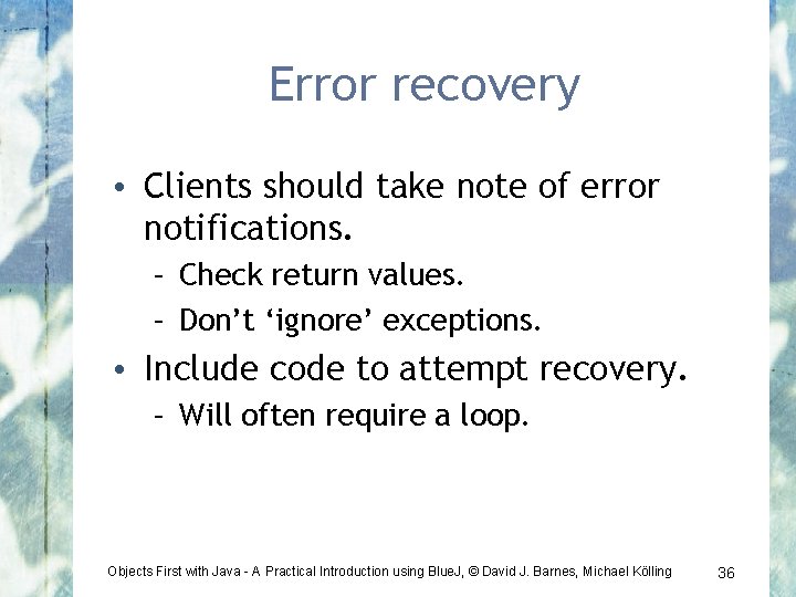 Error recovery • Clients should take note of error notifications. – Check return values.