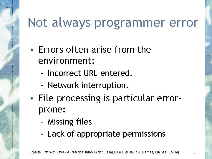 Not always programmer error • Errors often arise from the environment: – Incorrect URL