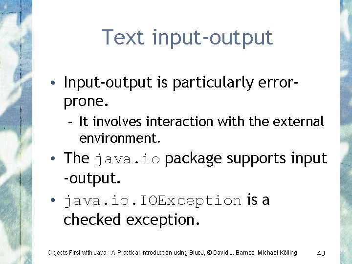 Text input-output • Input-output is particularly errorprone. – It involves interaction with the external