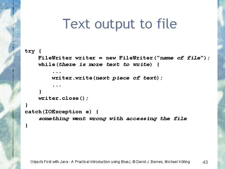Text output to file try { File. Writer writer = new File. Writer("name of