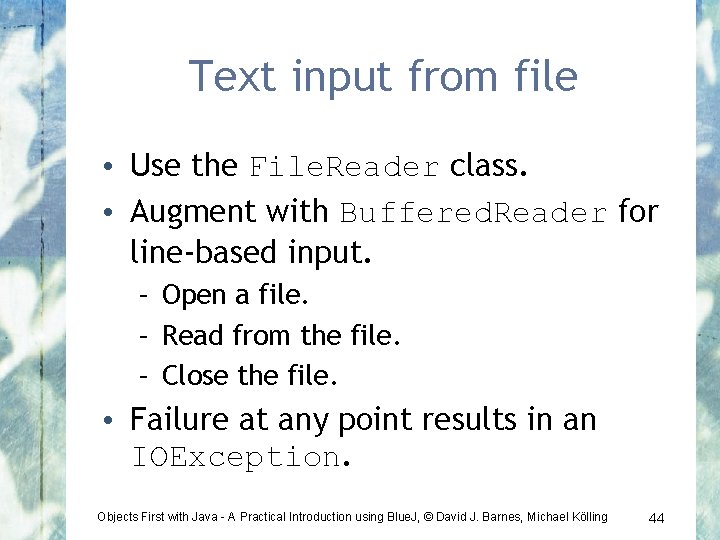 Text input from file • Use the File. Reader class. • Augment with Buffered.