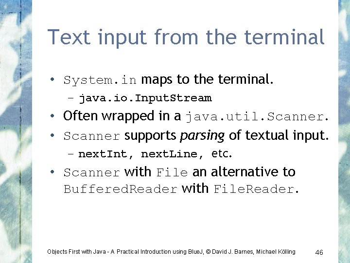 Text input from the terminal • System. in maps to the terminal. – java.