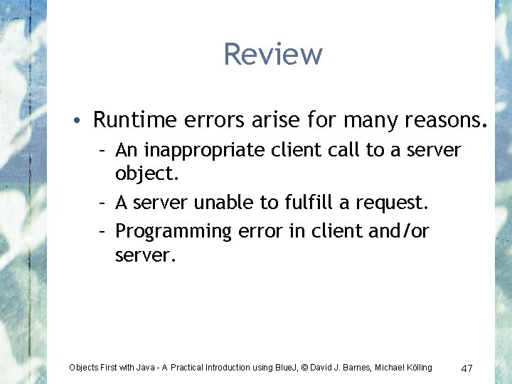 Review • Runtime errors arise for many reasons. – An inappropriate client call to