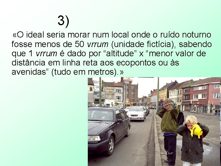 3) «O ideal seria morar num local onde o ruído noturno fosse menos de