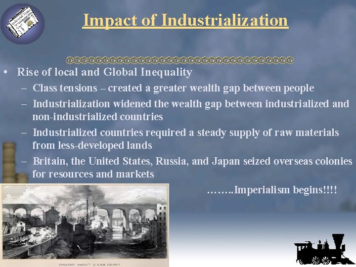 Impact of Industrialization • Rise of local and Global Inequality – Class tensions –