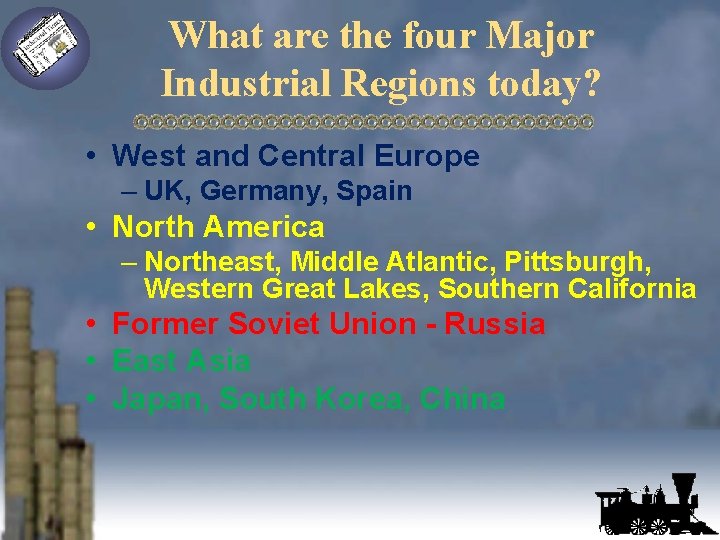 What are the four Major Industrial Regions today? • West and Central Europe –