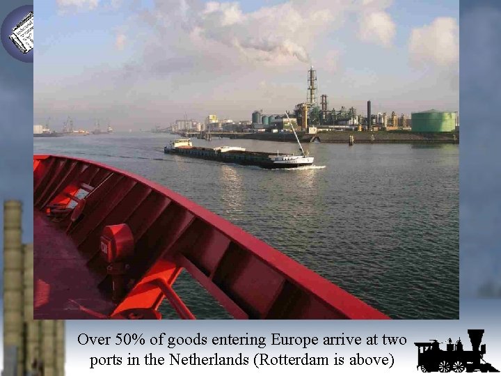 Over 50% of goods entering Europe arrive at two ports in the Netherlands (Rotterdam