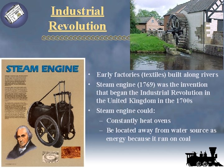 Industrial Revolution • Early factories (textiles) built along rivers • Steam engine (1769) was