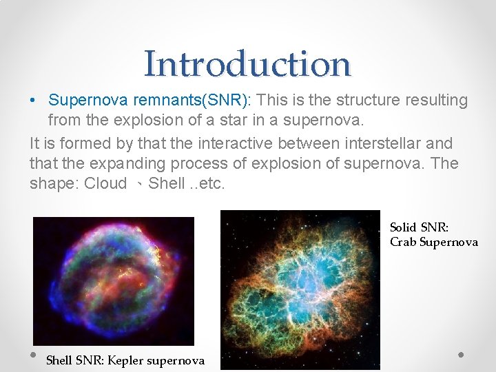 Introduction • Supernova remnants(SNR): This is the structure resulting from the explosion of a
