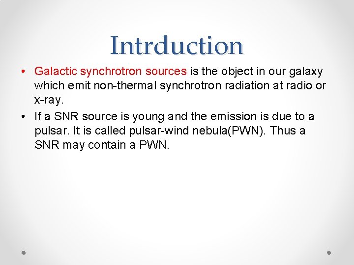 Intrduction • Galactic synchrotron sources is the object in our galaxy which emit non-thermal