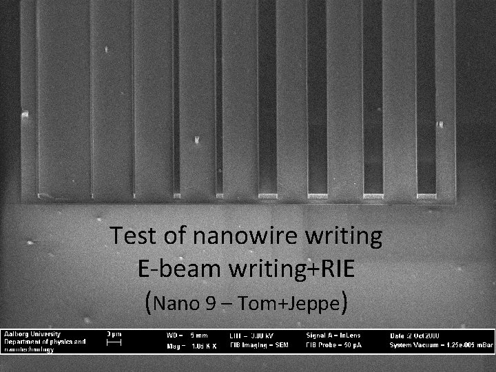 Test of nanowire writing E-beam writing+RIE (Nano 9 – Tom+Jeppe) 