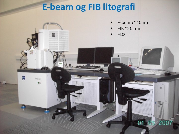 E-beam og FIB litografi • E-beam ~10 nm • FIB ~20 nm • EDX