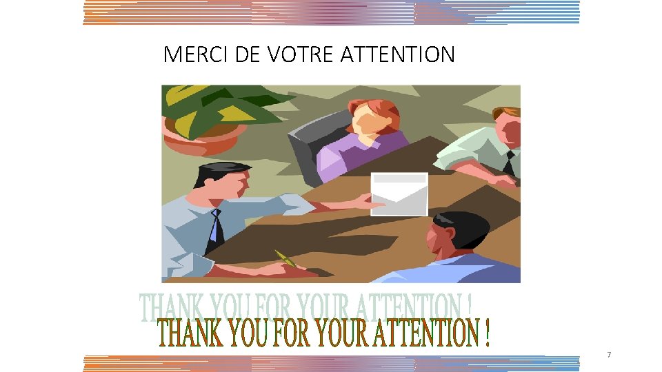 MERCI DE VOTRE ATTENTION 7 