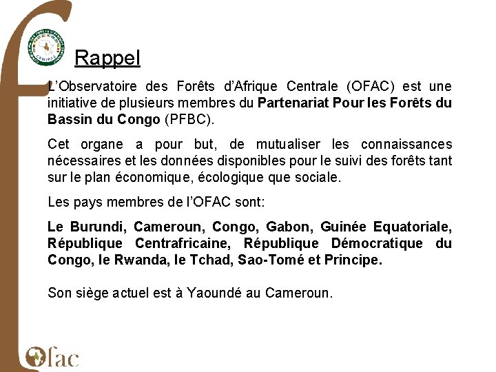 Rappel L’Observatoire des Forêts d’Afrique Centrale (OFAC) est une initiative de plusieurs membres du
