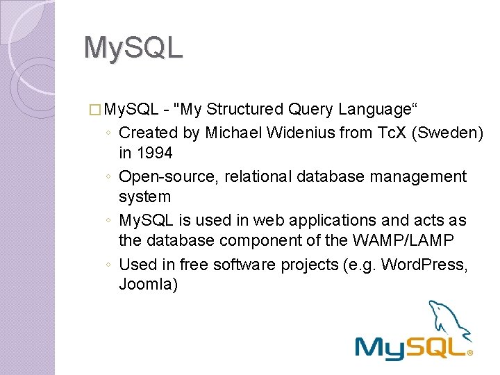 My. SQL � My. SQL ◦ ◦ - "My Structured Query Language“ Created by My. SQL � My. SQL ◦ ◦ - "My Structured Query Language“ Created by