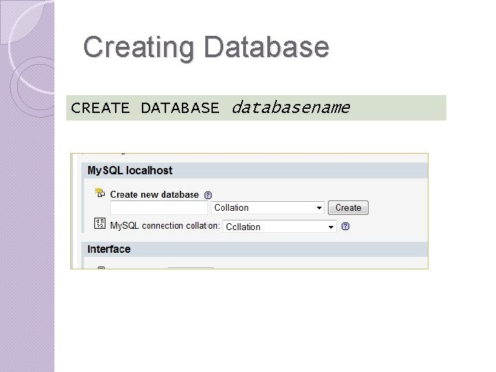 Creating Database CREATE DATABASE databasename Creating Database CREATE DATABASE databasename