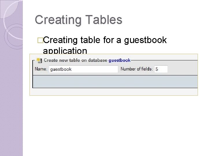 Creating Tables �Creating table for a guestbook application Creating Tables �Creating table for a guestbook application